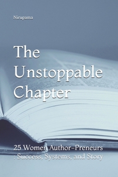 Paperback The Unstoppable Chapter: 25 Women Author-Preneurs: Success, Systems, and Story Book