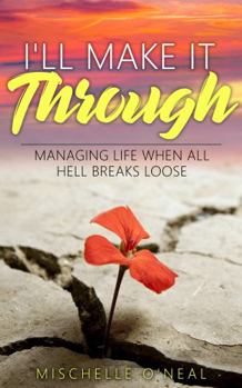 Paperback I'll Make It Through: Managing Life When All Hell Breaks Loose Book