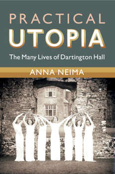 Practical Utopia: The Many Lives of Dartington Hall (Modern British Histories)