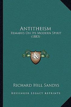 Paperback Antitheism: Remarks On Its Modern Spirit (1883) Book
