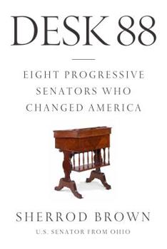 Hardcover Desk 88: Eight Progressive Senators Who Changed America Book