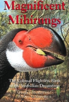 Hardcover Magnificent Mihirungs: The Colossal Flightless Birds of the Australian Dreamtime Book