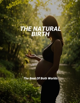 Paperback The Natural Birth: The Best Of Both Worlds Book