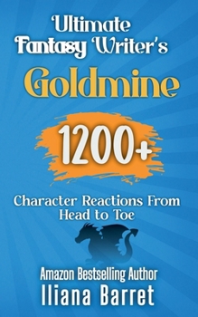 Paperback Ultimate Fantasy Writer's Goldmine: 1200+ Character Reactions from Head to Toe Book