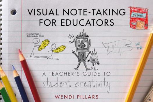 Paperback Visual Note-Taking for Educators: A Teacher's Guide to Student Creativity Book