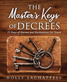 Paperback The Master's Keys of Decrees: 52 Days of Decrees and Declarations for Youth Book