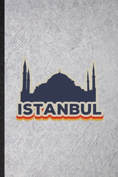 Paperback Istanbul: Funny Blank Lined Notebook/ Journal For Turkey Tourist, World Traveler Visitor, Inspirational Saying Unique Special Bi Book