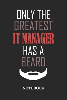 Only The Greatest IT Manager Has A Beard Notebook: 6x9 inches - 110 ruled, lined pages • Greatest Passionate Office Job Journal Utility • Gift, Present Idea