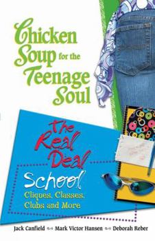 Paperback Chicken Soup for the Teenage Soul: The Real Deal: School : Cliques, Classes, Clubs and More (Chicken Soup for the Soul) Book