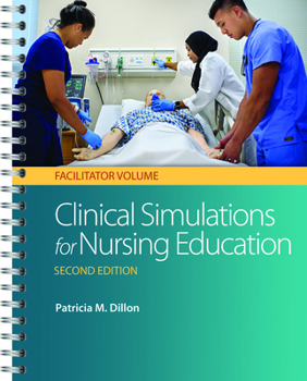 Spiral-bound Clinical Simulations for Nursing Education: Facilitator Volume: Facilitator Volume Book