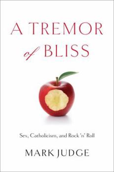 Paperback A Tremor of Bliss: Sex, Catholicism, and Rock 'n' Roll Book