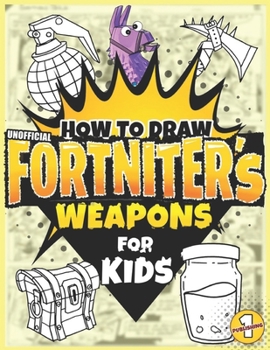 Paperback How to draw Weapons: F0RTNITER'S WEAPON DRAWING BOOK FOR KIDS (Unofficial) Book
