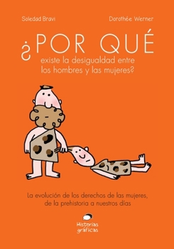 Paperback ¿Por Qué Existe La Desigualdad Entre Los Hombres Y Las Mujeres?: La Evolución de Los Derechos de Las Mujeres, de la Prehistoria a Nuestros Días [Spanish] Book