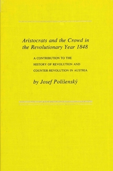 Paperback Aristocrats and the Crowd in the Revolutionary Year 1848: A Contribution to the History of Revolution and Counter-Revolution Book