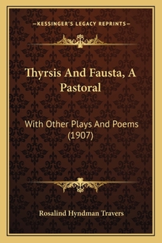 Paperback Thyrsis And Fausta, A Pastoral: With Other Plays And Poems (1907) Book