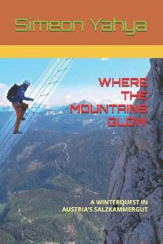 Paperback Where the Mountains Glow: A Winterquest in Austria's Salzkammergut Book
