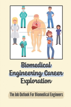 Paperback Biomedical Engineering Career Exploration: The Job Outlook For Biomedical Engineers: Career Information About Biomedical Engineers Book