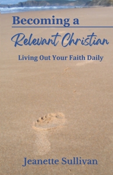 Becoming A Relevant Christian: Living Out Your Faith Daily