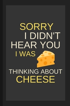 Paperback Sorry I Didn't Hear You I Was Thinking About Cheese: Funny Small Lined Notebook / Journal for Men, Women, Kids Book