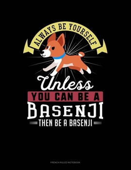 Paperback Always Be Yourself Unless You Can Be A Basenji Then Be A Basenji: French Ruled Notebook Book
