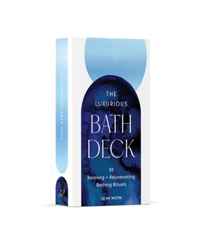 Misc. The Luxurious Bath Deck: 50 Relaxing + Rejuvenating Bathing Rituals Book