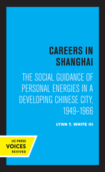 Paperback Careers in Shanghai: The Social Guidance of Personal Energies in a Developing Chinese City, 1949-1966 Book