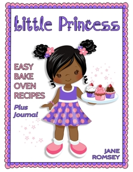 Paperback Little Princess Easy Bake Oven Recipes Plus Journal: 64 Easy Bake Oven Recipes with Journal Pages (Version 2) [Large Print] Book