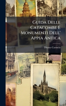 Hardcover Guida Delle Catacombe E Monumenti Dell' Appia Antica [Italian] Book