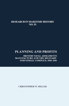 Paperback Planning and Profits: British Naval Armaments Manufacture and the Military Industrial Complex, 1918-1941 Book