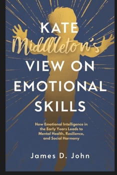 Paperback Kate Middleton View On Emotional Skills: How Emotional Intelligence in the Early Years Leads to Mental Health, Resilience, and Social Harmony Book