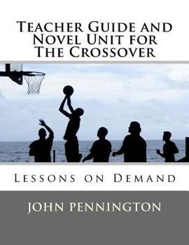 Teacher Guide and Novel Unit for The Crossover: Lessons on Demand