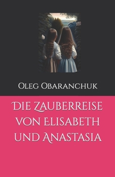 Paperback Die Zauberreise von Elisabeth und Anastasia [German] Book