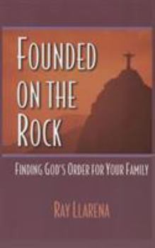 Paperback Founded on the Rock: Finding God's Order for Your Family Book