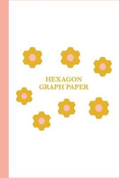 Hexagon Graph Paper: For Design, Drafting, and Sketching Modern and English Paper Piecing Quilt Patterns
