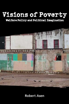 Paperback Visions of Poverty: Welfare Policy and Political Imagination Book