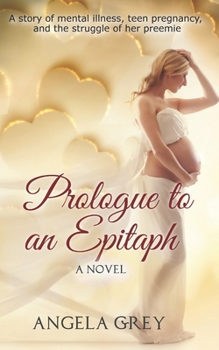 Paperback Prologue to an Epitaph: A story of mental illness, teen pregnancy, and the struggle of her preemie Book