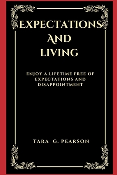 Paperback Expectations and Living: Enjoy a Lifetime free of Expectations and Disappointment Book