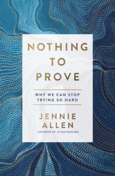 Hardcover Nothing to Prove: Why We Can Stop Trying So Hard Book