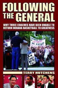 Paperback Following the General: Why Three Coaches Have Been Unable to Return Indiana Basketball to Greatness Book