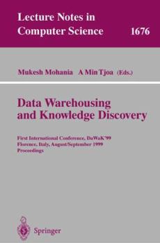 Data Warehousing and Knowledge Discovery: First International Conference, DaWaK'99 Florence, Italy, August 30 - September 1, 1999 Proceedings (Lecture Notes in Computer Science)