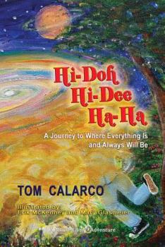 Paperback Hi-Doh Hi-Dee Ha-Ha: A Journey to Where Everything Is and Always Will Be Book