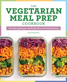 Paperback The Vegetarian Meal Prep Cookbook: Time-Saving Recipes and Weekly Plans for Healthy Eating Book