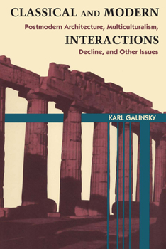 Paperback Classical and Modern Interactions: Postmodern Architecture, Multiculturalism, Decline, and Other Issues Book