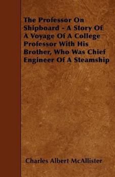 The Professor on Shipboard - A Story of a Voyage of a College Professor with His Brother, Who Was Chief Engineer of a Steamship