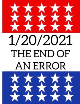 January 20, 2021 : The End of an Error : US Presidential Inauguration: 8.5x11 College Ruled Notebook