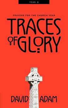 Paperback Traces of Glory: Prayers for the Church Year, Year B Book