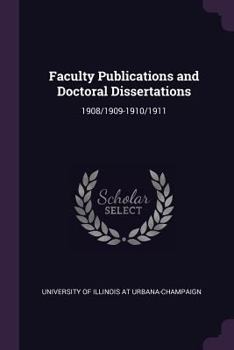 Paperback Faculty Publications and Doctoral Dissertations: 1908/1909-1910/1911 Book