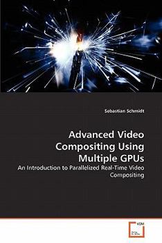 Advanced Video Compositing Using Multiple GPUs: An Introduction to Parallelized Real-Time Video Compositing