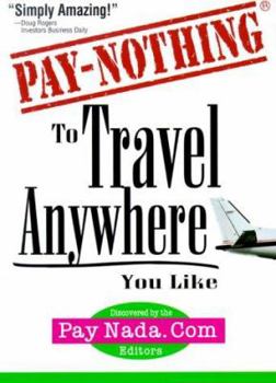 Paperback Pay Nothing to Travel Anywhere You Like (Pay Nothing Series) (Pay Nothing, 1) Book