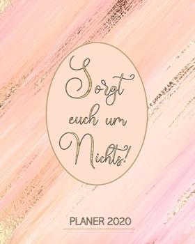 Wochenplaner 2020 mit Bibelversen - Sorgt Euch um Nichts!: Terminplaner mit Monatsplaner mit Tagesplaner und Wochenplaner und To-Do-Listen f�r Berufst�tige Christen Katholiken